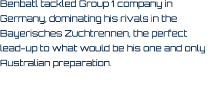 Benbatl tackled Group 1 company in Germany, dominating his rivals in the Bayerisches Zuchtrennen, the perfect lead up...